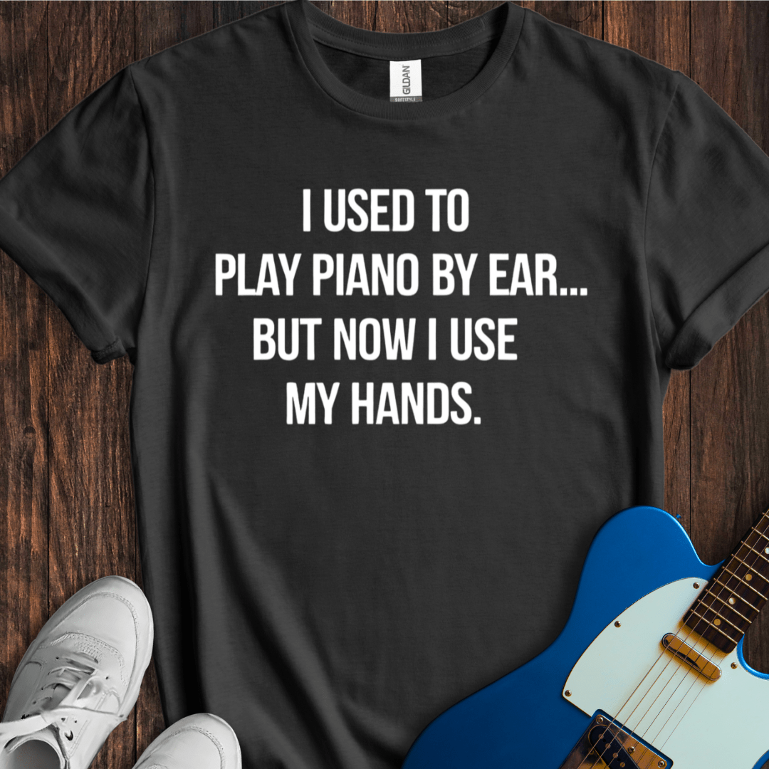 I Used To Play By Ear... (Piano) T-Shirt