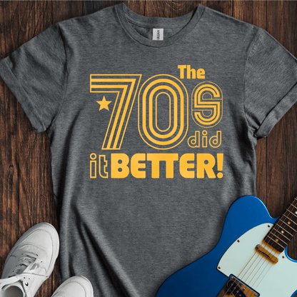 The 70's Did It Better! T-Shirt