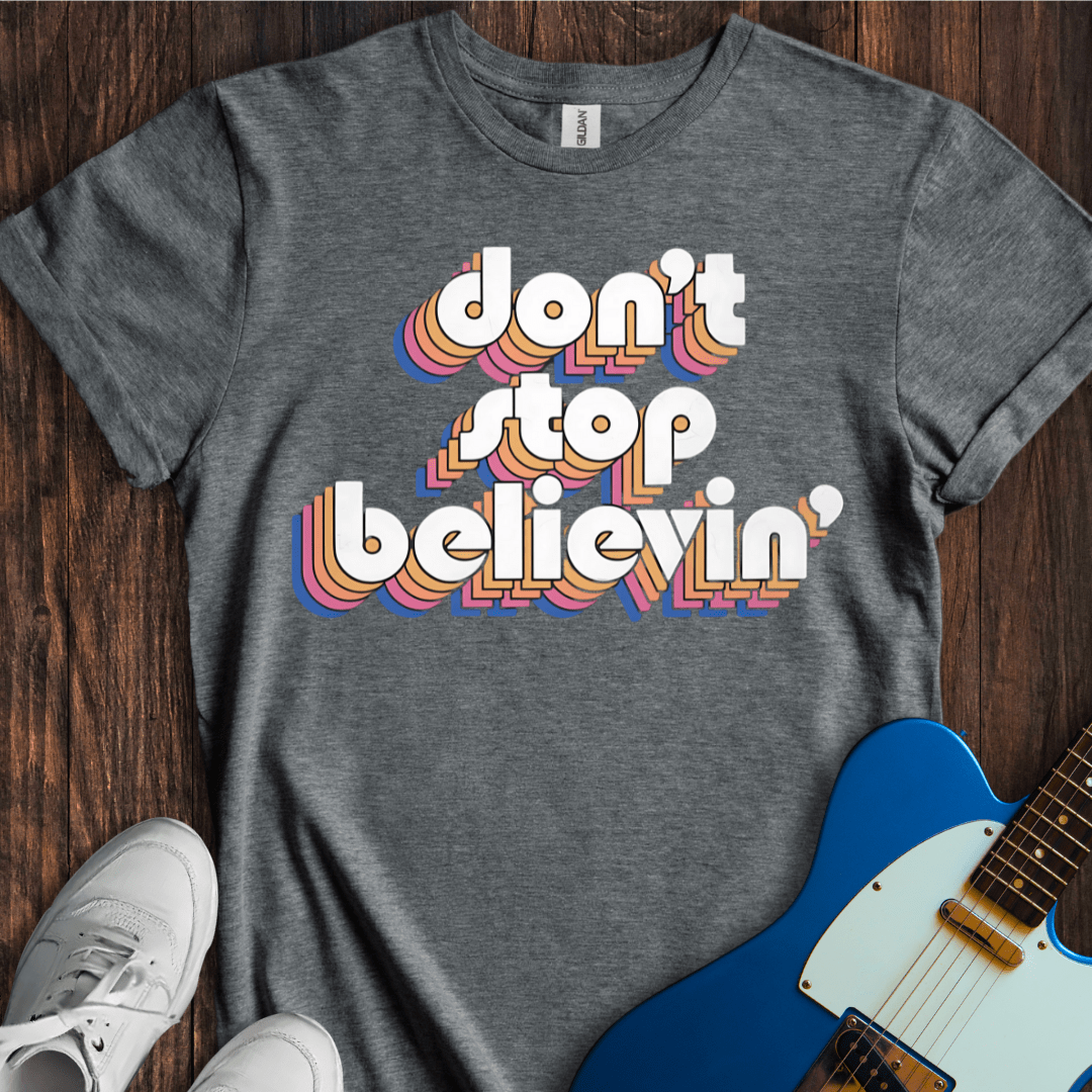 Don't Stop Believin' (II) T-Shirt