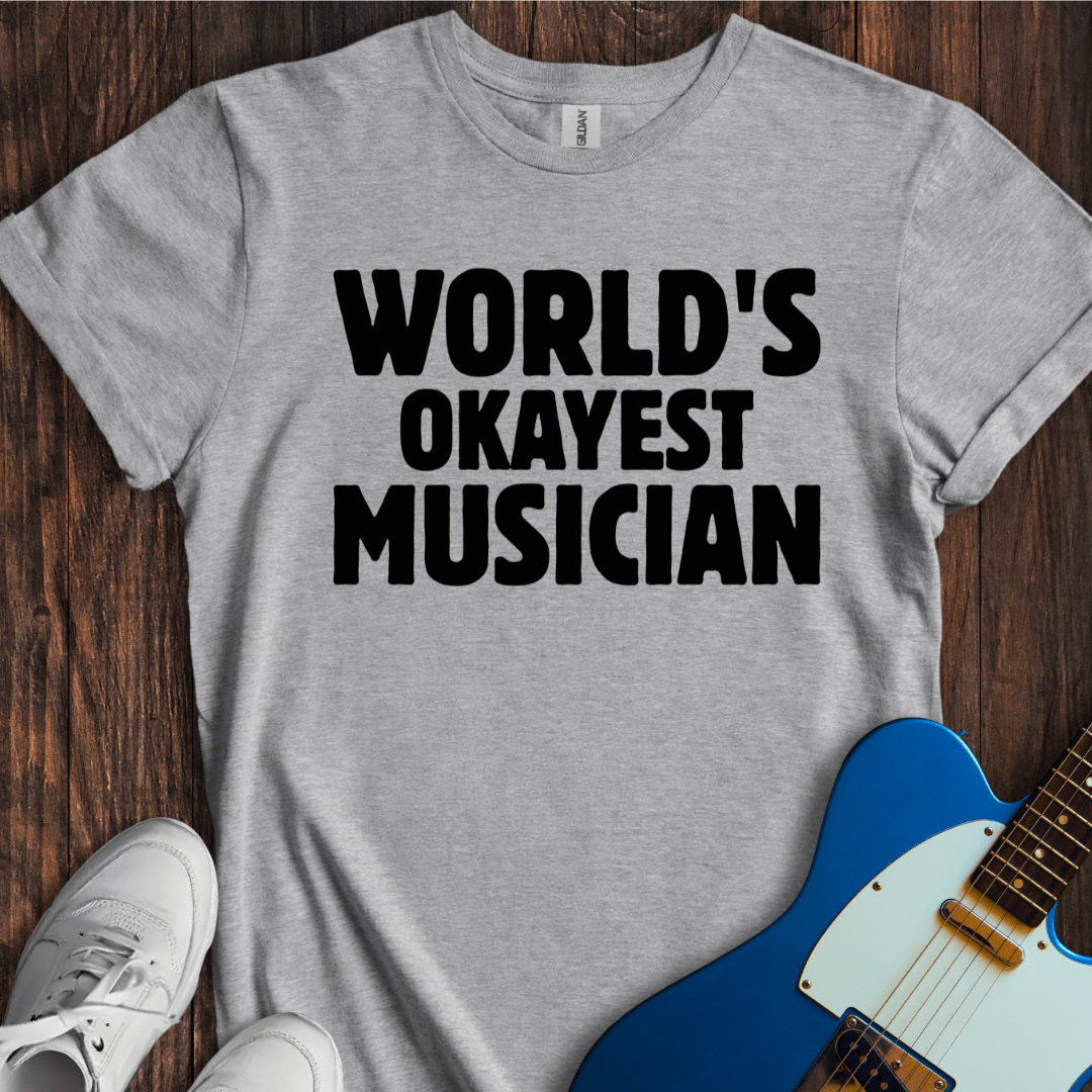 World's Okayest Musician T-Shirt