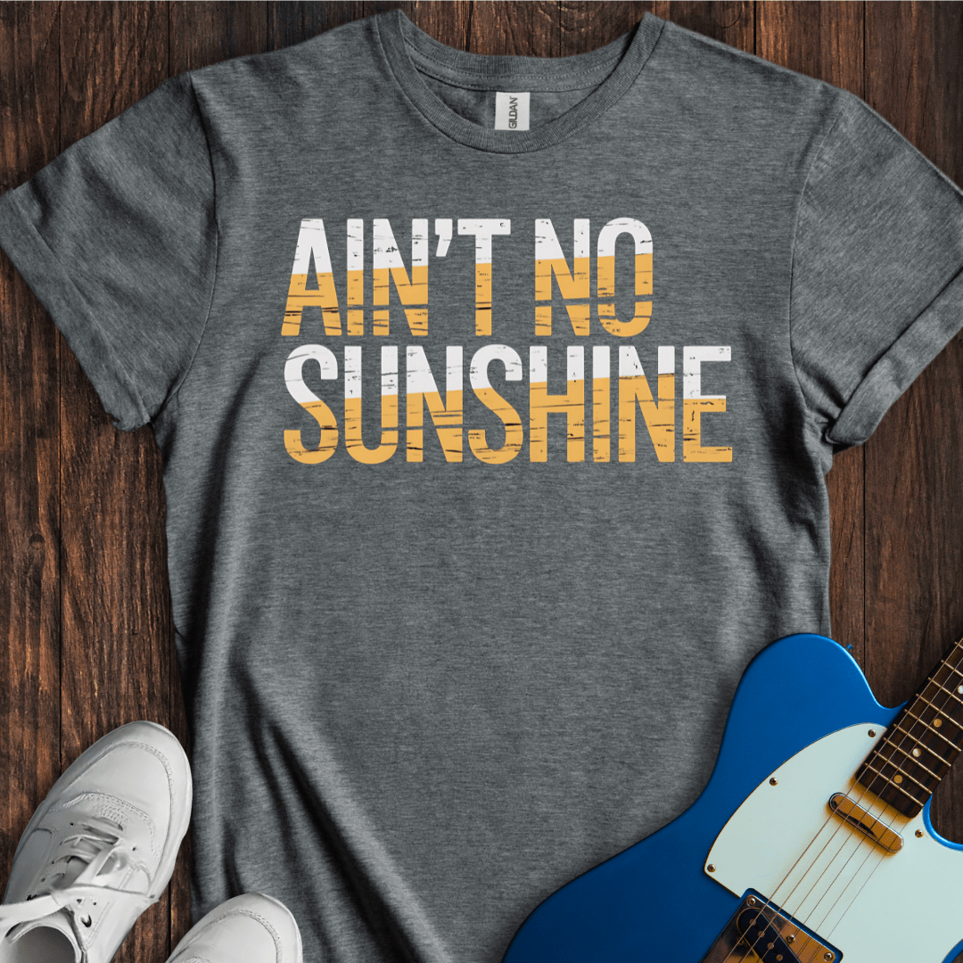 Ain't No Sunshine T-Shirt