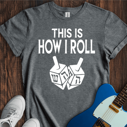 This Is How I Roll T-Shirt