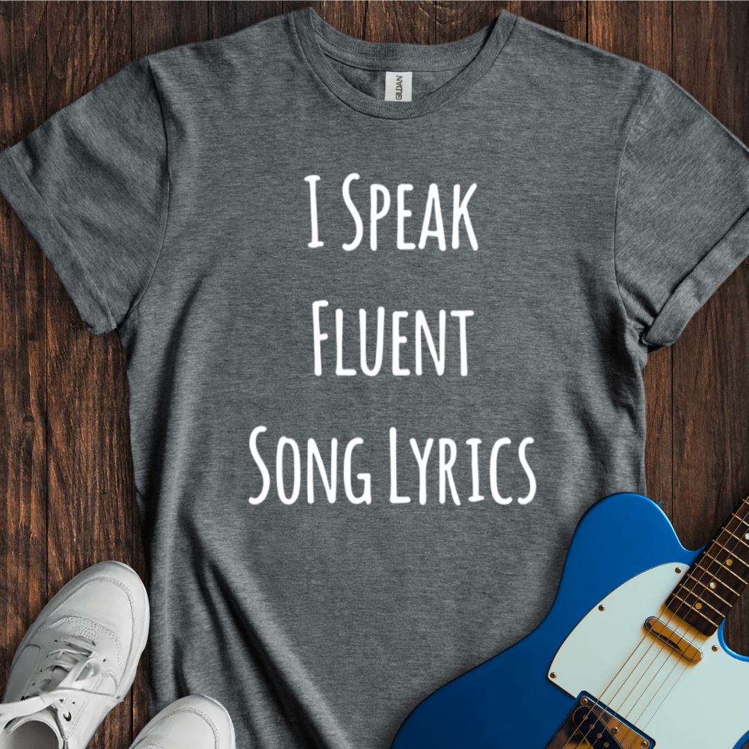 I Speak Fluent Song Lyrics T-Shirt