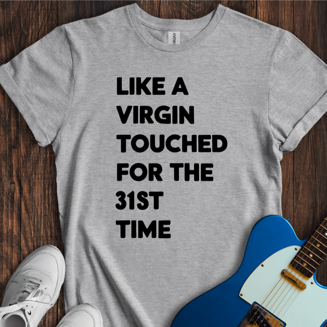 Like A Virgin... T-Shirt