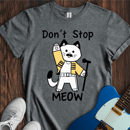 Don't Stop Me-ow! T-Shirt