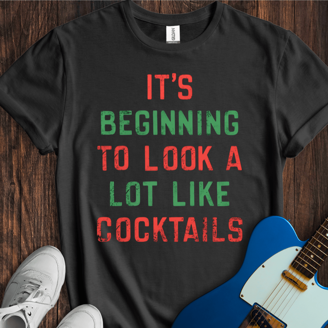 It's Beginning To Look A Lot Like Cocktails T-Shirt