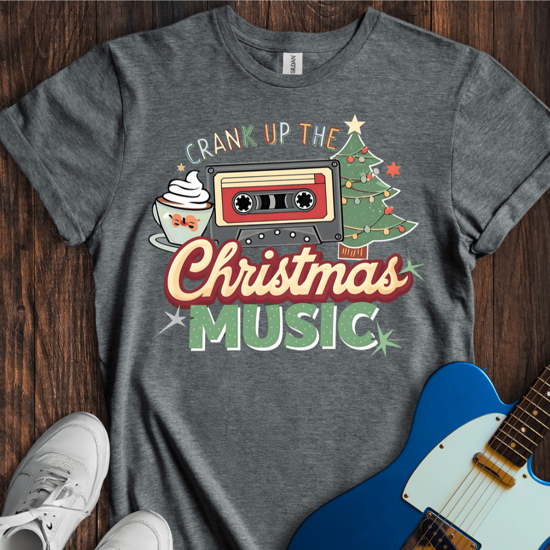 Crank Up The Christmas Music T-Shirt