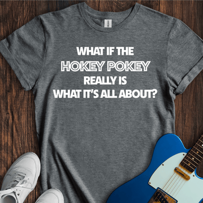 What If The Hokey-Pokey...? T-Shirt