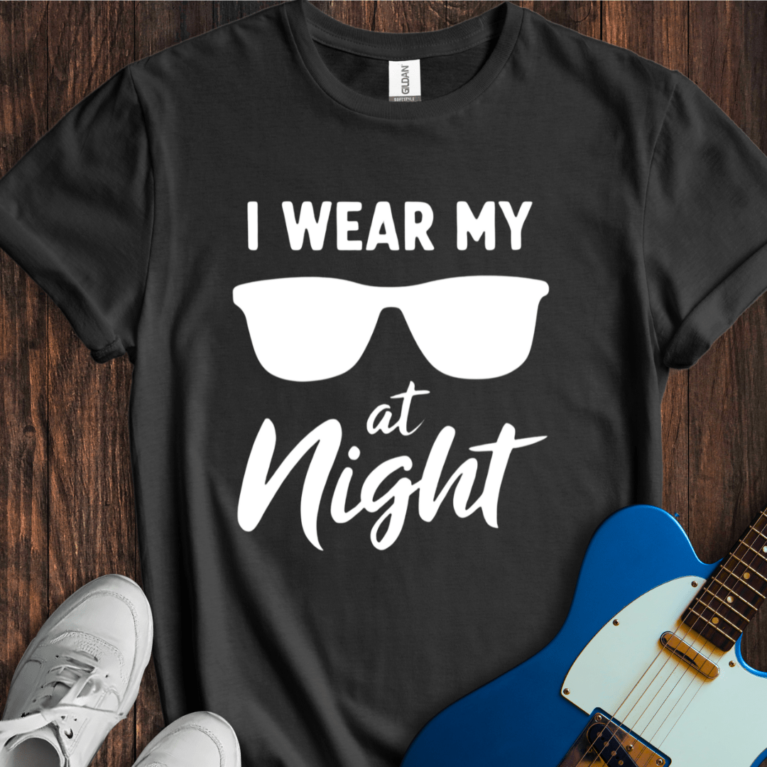 I Wear My Sunglasses At Night T-Shirt