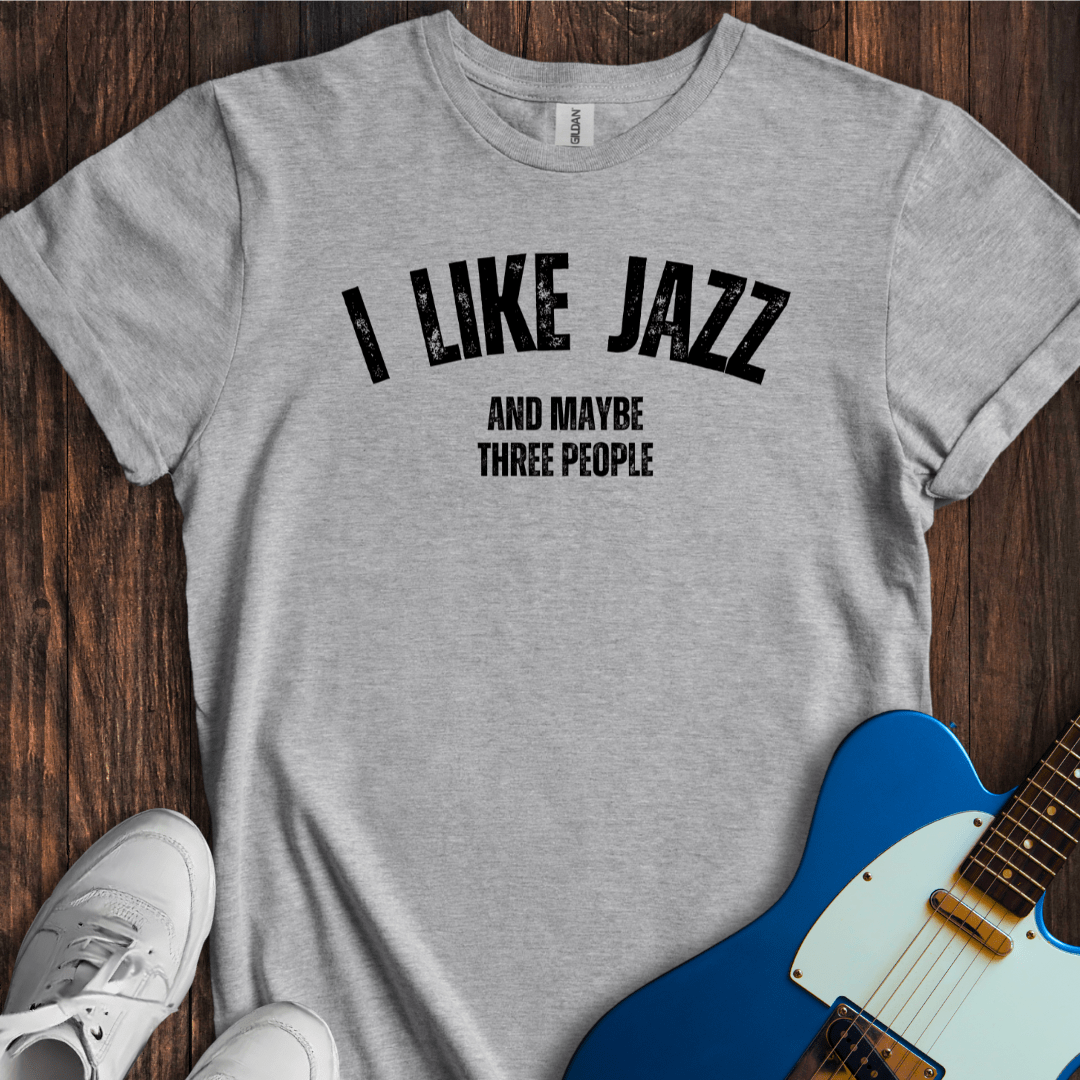 I Like Jazz (And Maybe Three People) T-Shirt