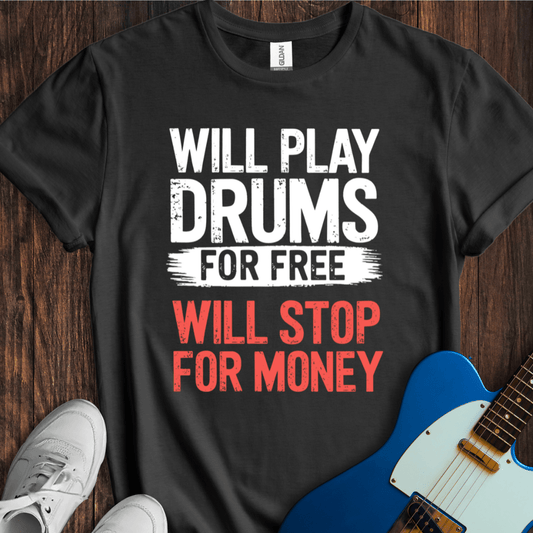 Will Play For Free... (Drums) T-Shirt