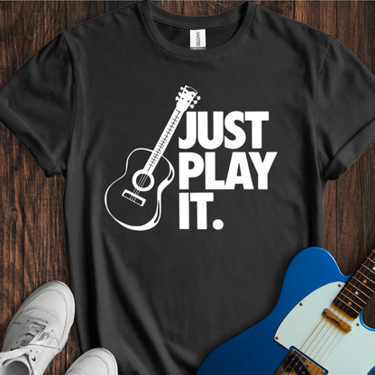 Just Play It T-Shirt