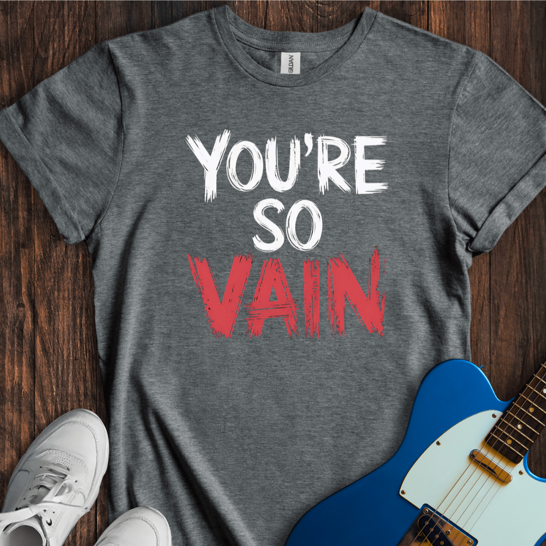 You're So Vain T-Shirt