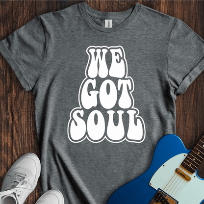 We Got Soul T-Shirt