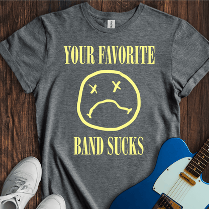 Your Favorite Band Sucks (II) T-Shirt