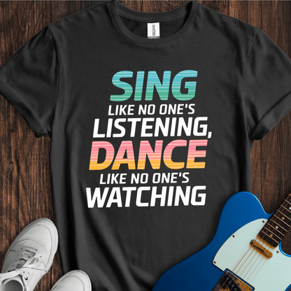 Sing Like No One's Listening... T-Shirt