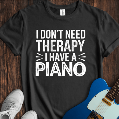 I Don't Need Therapy... (Piano) T-Shirt