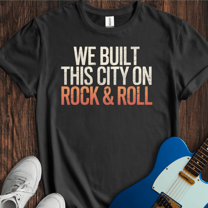 We Built This City On Rock & Roll T-Shirt