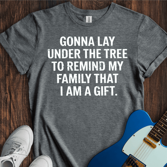 Gonna Lay Under The Tree... T-Shirt