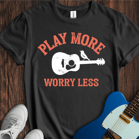 Play More, Worry Less T-Shirt