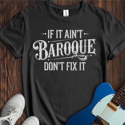 If It Ain't Baroque... T-Shirt