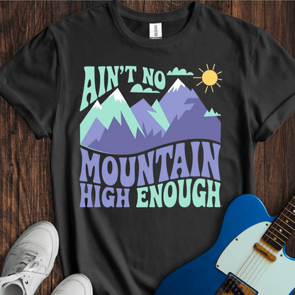 Ain't No Mountain High Enough T-Shirt