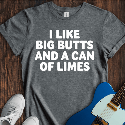 I Like Big Butts And A Can Of Limes T-Shirt