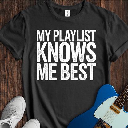 My Playlist Knows Me Best T-Shirt