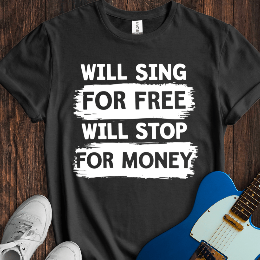 Will Sing For Free... T-Shirt