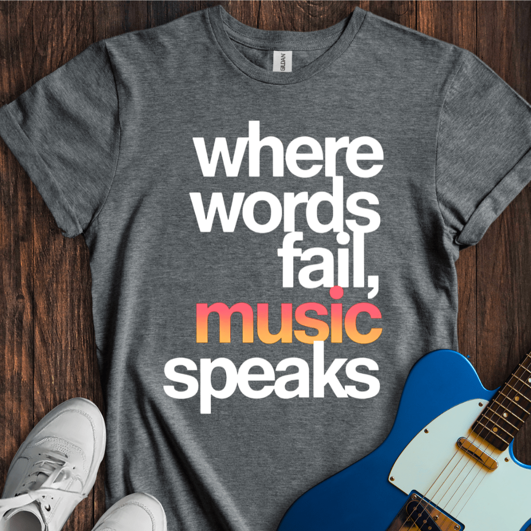 Words Fail, Music Speaks (I) T-Shirt