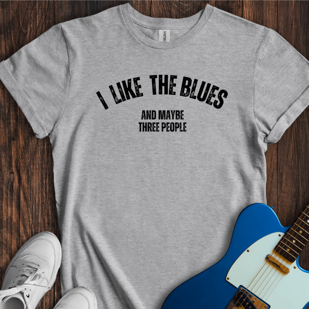 I Like The Blues (And Maybe Three People) T-Shirt