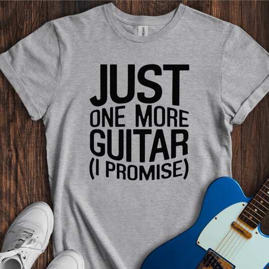 Just One More Guitar... T-Shirt