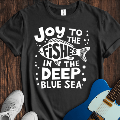 Joy To The Fishes... T-Shirt