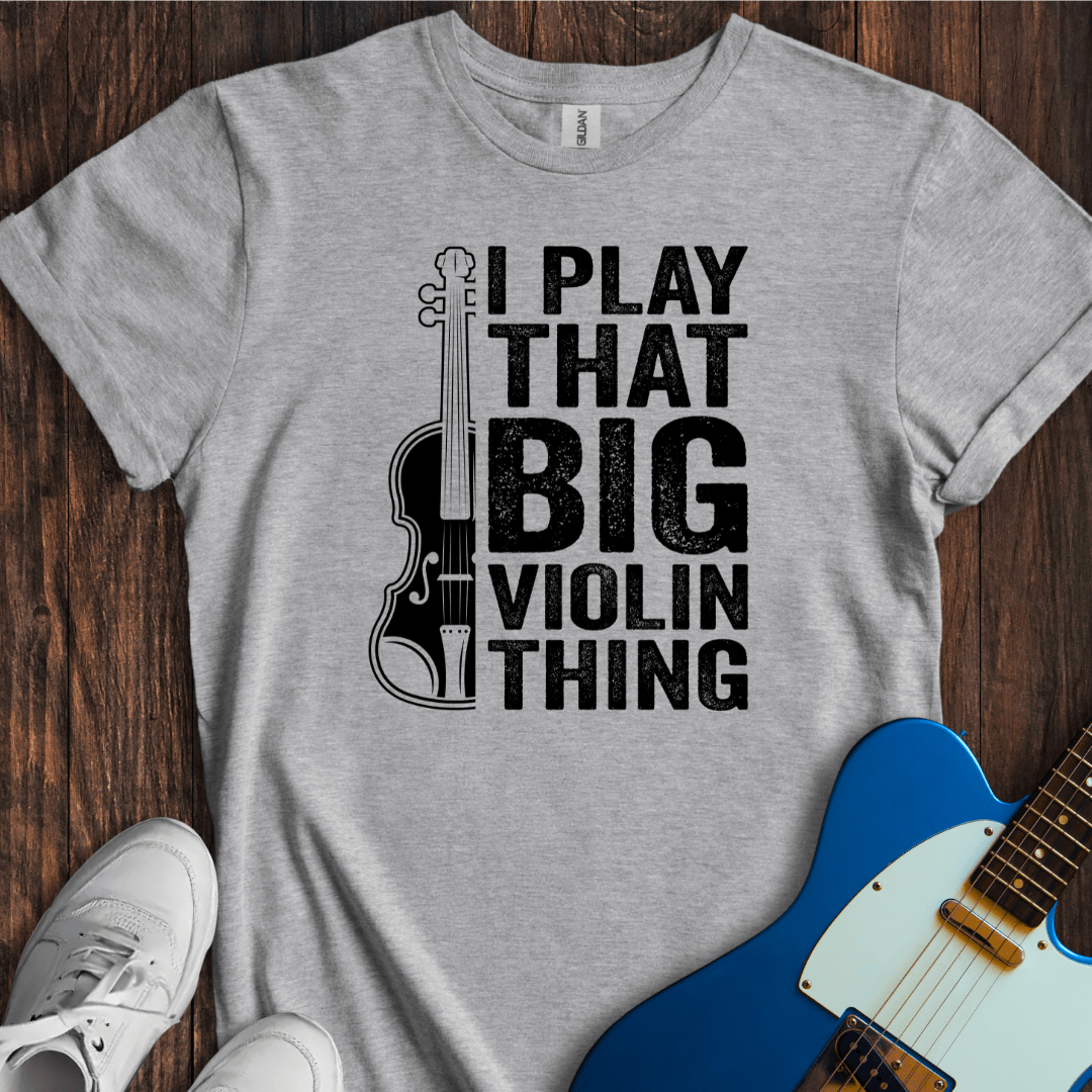 I Play That Big Violin Thing T-Shirt