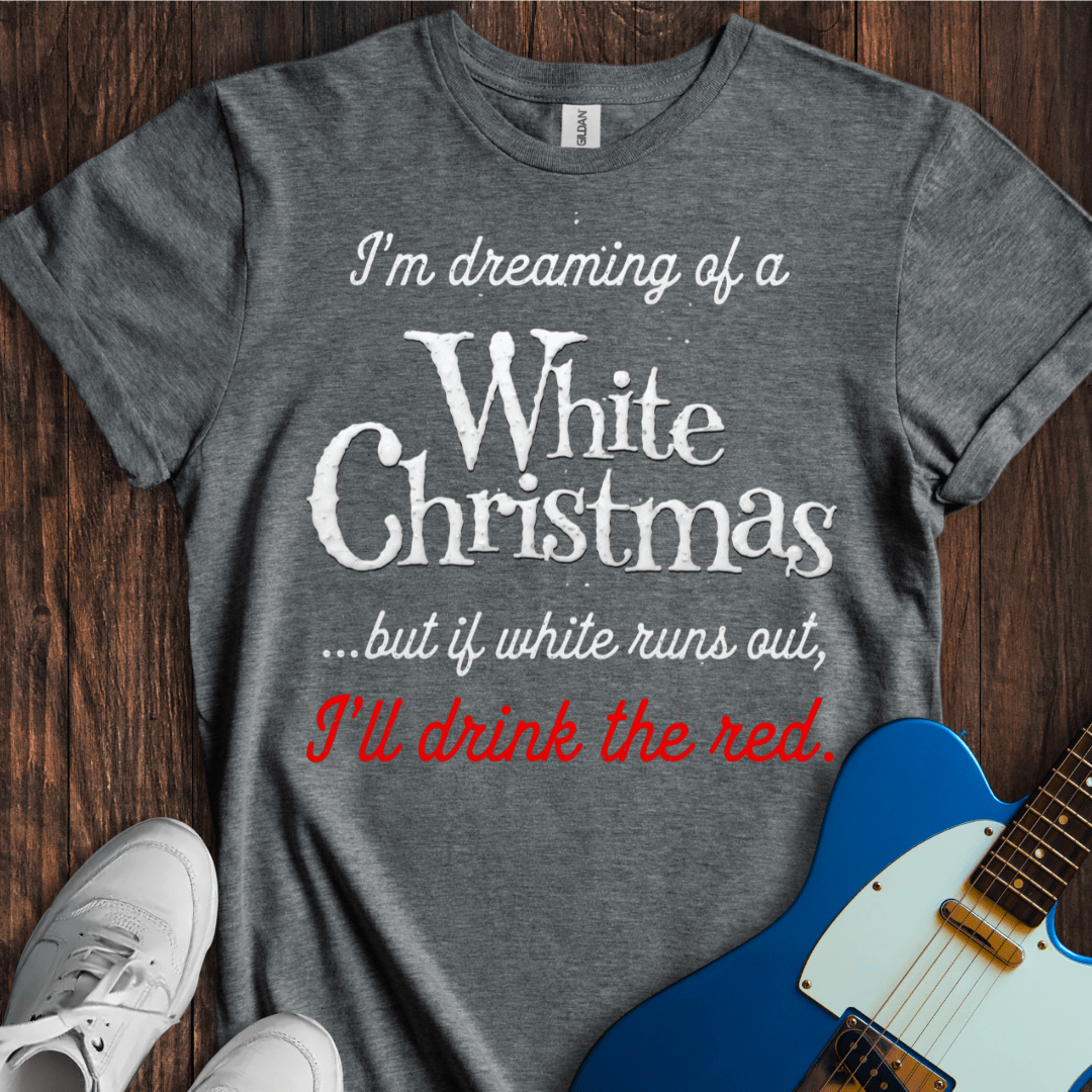 I'm Dreaming Of A White Christmas... T-Shirt