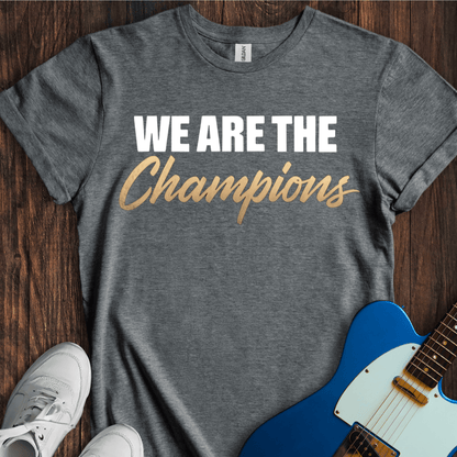 We Are The Champions T-Shirt