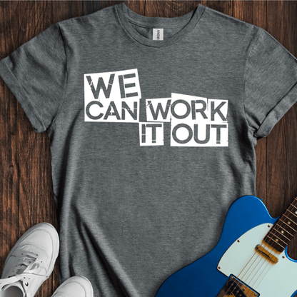 We Can Work It Out T-Shirt