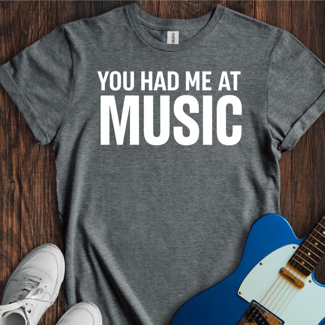 You Had Me At Music T-Shirt