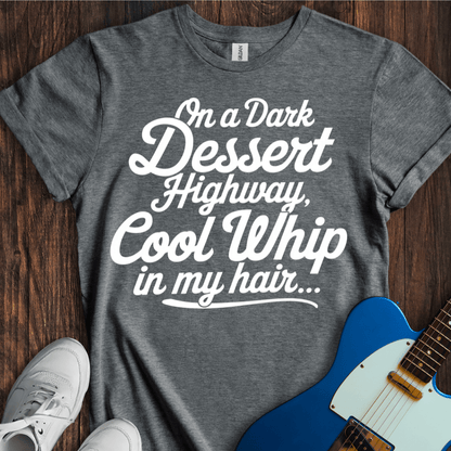 On A Dark Dessert Highway... T-Shirt