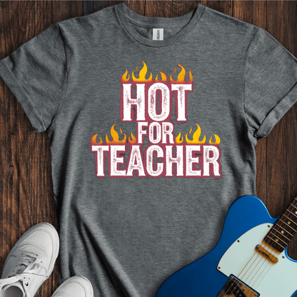 Hot For Teacher T-Shirt