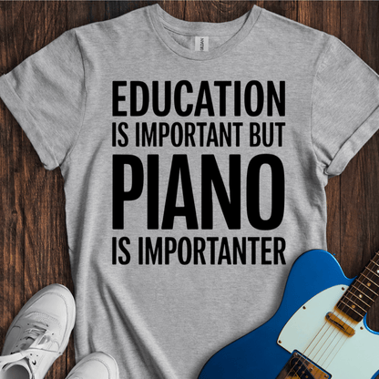 Education Is Important, But... (Piano) T-Shirt