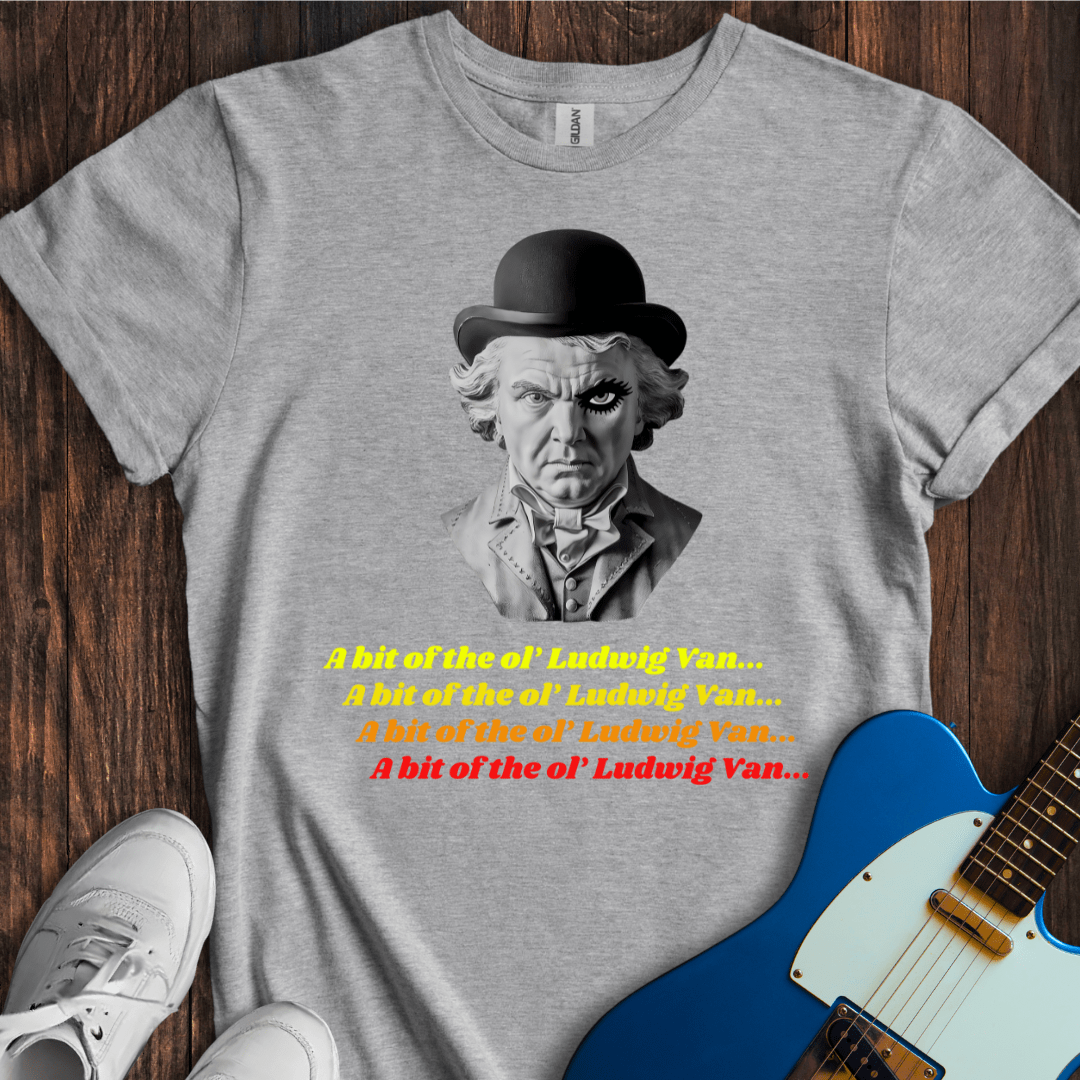 A Bit Of The Ol' Ludwig Van... T-Shirt