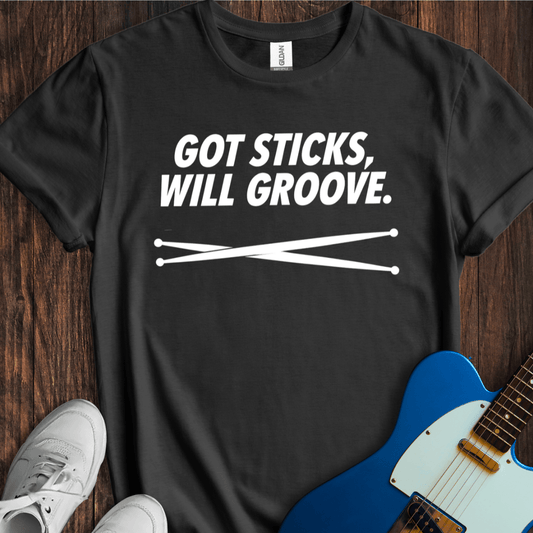 Got Sticks, Will Groove T-Shirt