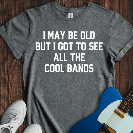 I May Be Old, But... (II) Bands T-Shirt