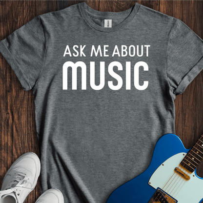 Ask Me About Music T-Shirt