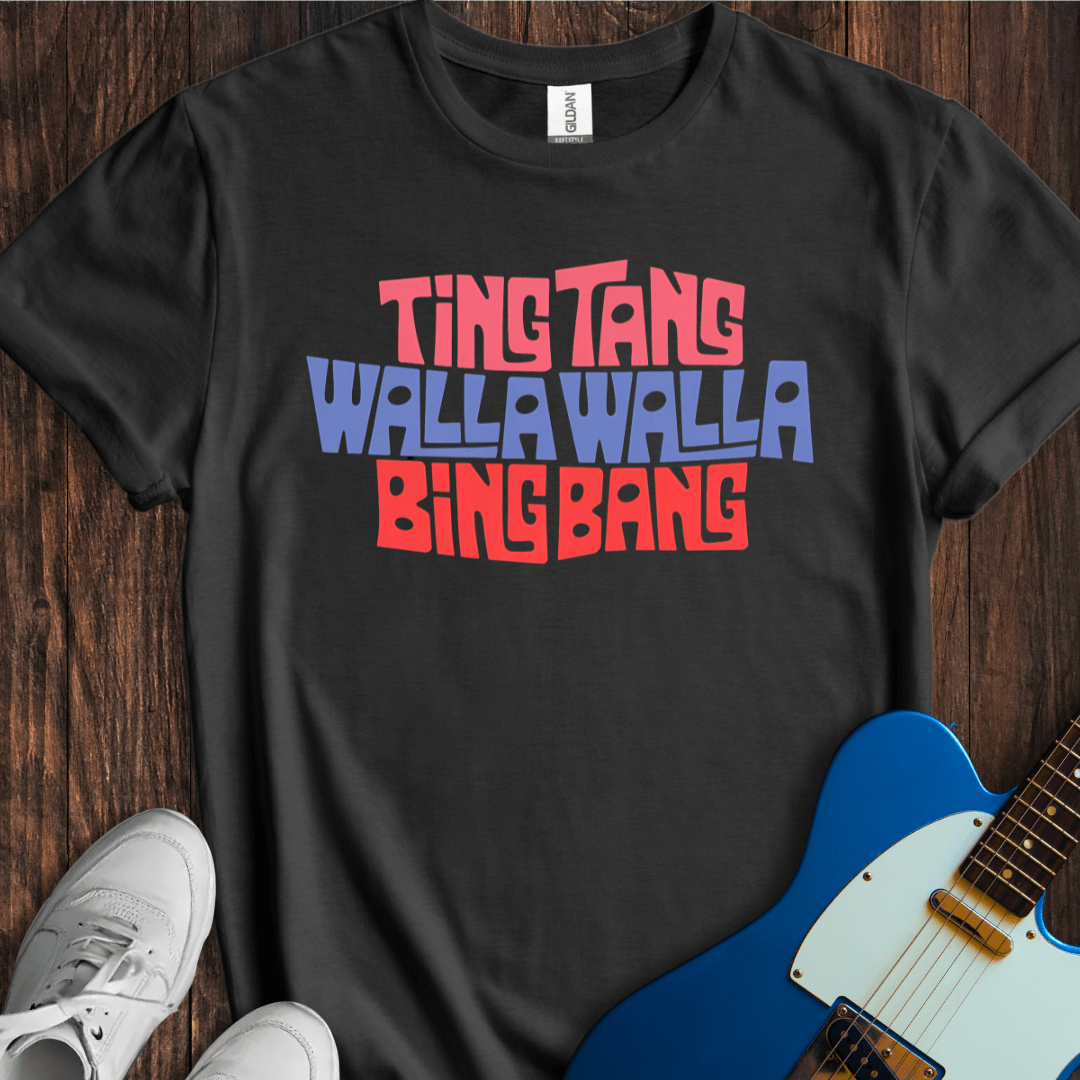 Ting Tang Walla Walla Bing Bang T-Shirt