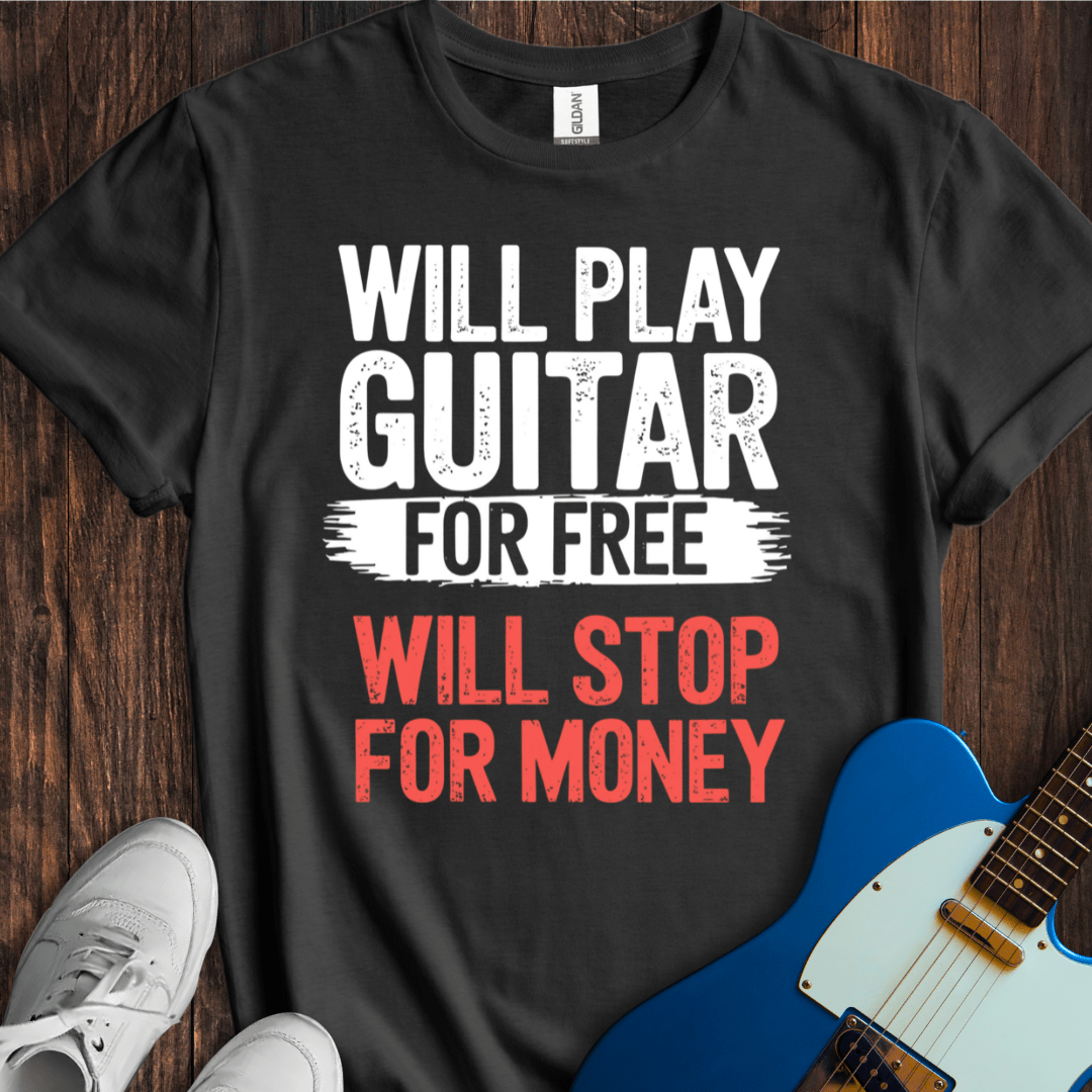 Will Play For Free... (Guitar) T-Shirt