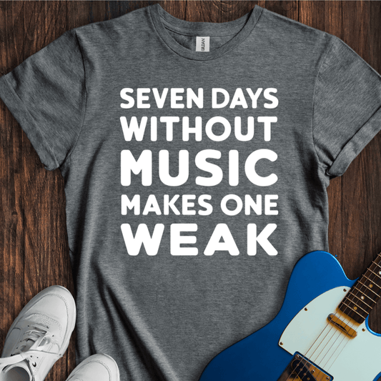 Seven Days Without Music... T-Shirt