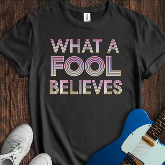 What A Fool Believes T-Shirt