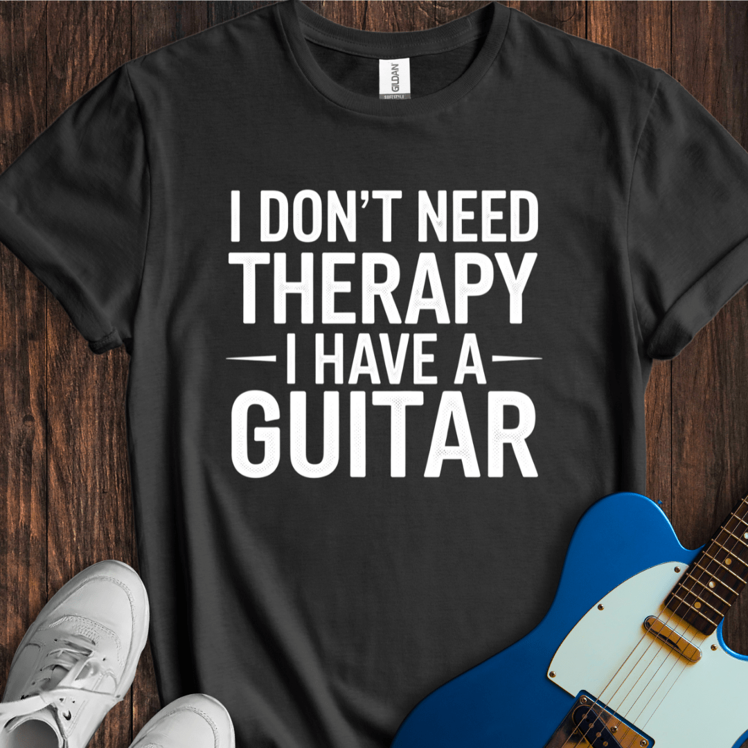 I Don't Need Therapy... (Guitar) T-Shirt